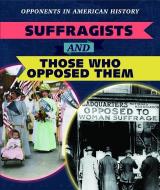 Suffragists and Those Who Opposed Them di Amanda Vink edito da POWERKIDS PR