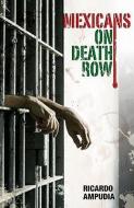 Mexicans on Death Row di Ricardo Ampudia edito da ARTE PUBLICO PR