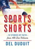 Sports Shorts: 52 Stories of Faith from All-Star Believers di Del Duduit edito da NEW HOPE KIDZ