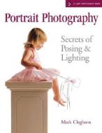 Secrets Of Posing And Lighting di Mark Cleghorn edito da Lark Books,u.s.