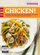 Good Housekeeping Chicken!: Our Best Recipes from Easy Weeknight Stir-Fries & Grills to Succulent Roasts & Stews edito da Hearst Books