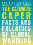 The Climate Caper: Facts and Fallacies of Global Warming di Garth W. Paltridge edito da TAYLOR PUB