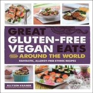 Great Gluten-Free Vegan Eats from Around the World di Allyson Kramer edito da Fair Winds Press