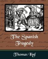 The Spanish Tragedy di Thomas Kyd, Kyd Thomas Kyd edito da Book Jungle