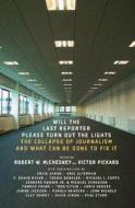Will The Last Reporter Please Turn Out The Lights di Robert W. Mcchesney edito da The New Press