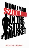 How I Made $2,000,000 in the Stock Market di Nicholas Darvas, Nicolas Darvas edito da Classic Business Bookshelf