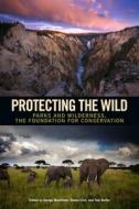 Protecting the Wild di George Wuerthner, Eileen Crist, Tom Butler edito da Island Press