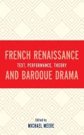 French Renaissance and Baroque Drama edito da University of Delaware Press