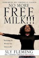 No More Free Milk !!! di Sly Fleming edito da XULON PR