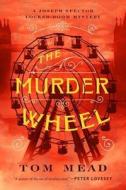 The Murder Wheel - A Locked-Room Mystery di Tom Mead edito da MYSTERIOUS PR