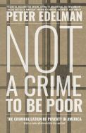Not A Crime To Be Poor di Peter Edelman edito da The New Press