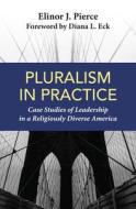 Pluralism in Practice: Case Studies of Leadership in a Religiously Diverse America edito da ORBIS BOOKS