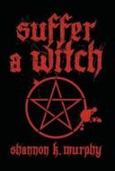 Suffer A Witch di Shannon K Murphy edito da America Star Books