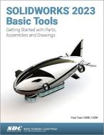 SOLIDWORKS 2023 Basic Tools di Paul Tran edito da SDC Publications