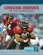 Unsung Heroes of the Super Bowl di Paul Bowker edito da 12 STORY LIB