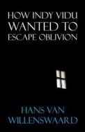 How Indy Vidu Wanted To Escape Oblivion di Hans Van Willenswaard edito da America Star Books