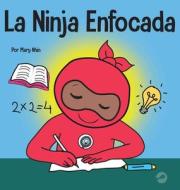 La Ninja Enfocada di Mary Nhin edito da Grow Grit Press LLC