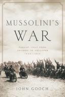 Mussolini's War: Fascist Italy from Triumph to Collapse: 1935-1943 di John Gooch edito da PEGASUS BOOKS