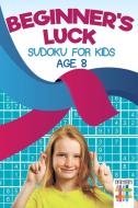 Beginner's Luck | Sudoku for Kids Age 8 di Senor Sudoku edito da Senor Sudoku
