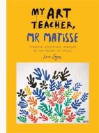 My Art Teacher, Mr Matisse di Liana Jegers edito da Octopus Publishing Group