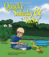 Quacky, Smacky & Tacky: A Story about a Boy Raising 3 Baby Ducks di John Browne edito da BROWNE+BROWNE BOOKS