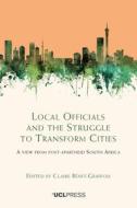 Local Officials And The Struggle To Transform Cities edito da UCL Press