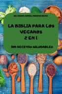 LA BIBLIA PARA LOS VEGANOS 2 EN 1 100 RECETAS SALUDABLES di Morena Deniz Salvador Mones edito da SALVADOR MONES, MORENA DENIZ