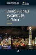Doing Business Successfully in China di Mona Chung edito da CHANDOS PUB