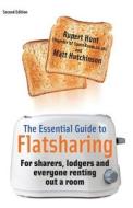 The Essential Guide To Flatsharing di Rupert Hunt, Matt Hutchinson edito da Little, Brown Book Group