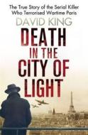 The True Story Of The Serial Killer Who Terrorised Wartime Paris di David King edito da Little, Brown Book Group