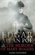 Edgar Allan Poe And The Murder Of Mary Rogers di Daniel Stashower edito da Oneworld Publications