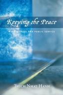 Keeping The Peace di Thich Nhat Hanh edito da Parallax Press