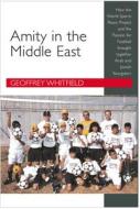 Amity in the Middle East di Geoffrey Whitfield edito da The Alpha Press Ltd