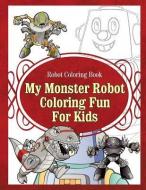 Robot Coloring Book My Monster Robot Coloring Fun for Kids di Grace Sure edito da WORLD IDEAS LTD