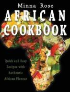 African Cookbook: Quick and Easy Recipes with Authentic Flavour di Minna Rose edito da Lionheart Publishing House