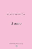 TI AMO di Hanne Orstavik edito da AND OTHER STORIES