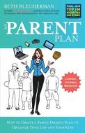 My Parent Plan: How to Create a Family Project Plan to Organize Your Life and Kids di Beth Blecherman edito da Bush Street Press