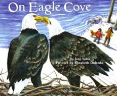 On Eagle Cove di Jane Yolen edito da CORNELL LAB PUB GROUP
