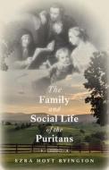 The Family and Social Life of the Puritans di Ezra Hoyt Byington edito da LIGHTNING SOURCE INC