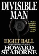 DIVISIBLE MAN - EIGHT BALL di HOWARD SEABORNE edito da LIGHTNING SOURCE UK LTD