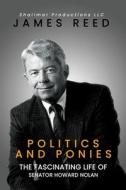 Politics And Ponies: The Fascinating Life Of Senator Howard Nolan di James Reed edito da LIGHTNING SOURCE INC