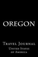 Oregon: Travel Journal di Wild Pages Press edito da Createspace Independent Publishing Platform