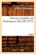 Oeuvres Completes de Shakespeare. Tome 8 (Ed.1867-1873) di William Shakespeare edito da Hachette Livre - Bnf