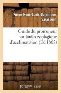 Guide Du Promeneur Au Jardin Zoologique D'acclimatation di VAVASSEUR-P H L D edito da Hachette Livre - BNF