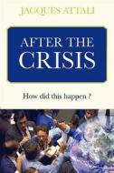 After the Crisis: How Did This Happen? di Jacques Attali edito da Eska Publishing