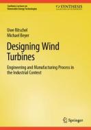 Designing Wind Turbines di Michael Beyer, Uwe Ritschel edito da Springer International Publishing
