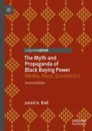 The Myth and Propaganda of Black Buying Power di Jared A. Ball edito da Springer International Publishing