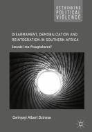 Disarmament, Demobilization and Reintegration in Southern Africa di Gwinyayi Albert Dzinesa edito da Springer-Verlag GmbH