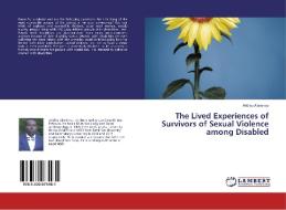The Lived Experiences of Survivors of Sexual Violence among Disabled di Addisu Alamirew edito da LAP Lambert Academic Publishing