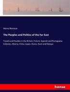 The Peoples and Politics of the Far East di Henry Norman edito da hansebooks